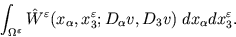 \begin{displaymath}\int_{\Omega^\varepsilon} \hat{W}^\varepsilon(x_\alpha,x_3^\varepsilon;
D_\alpha v,D_3 v) \; dx_\alpha dx_3^\varepsilon.\end{displaymath}