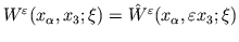 $ W^\varepsilon(x_\alpha, x_3; \xi) =
\hat{W}^\varepsilon(x_\alpha, \varepsilon x_3; \xi)$