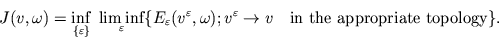 \begin{displaymath}J(v,\omega) = \inf_{\{\varepsilon\}} \; \liminf_\varepsilon
...
... v^\varepsilon \to v \quad\mbox{in
the
appropriate topology}\}.\end{displaymath}