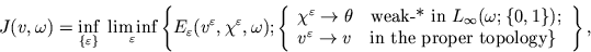 \begin{displaymath}\hskip-1cm J(v,\omega) = \inf_{\{\varepsilon\}} \; \liminf_\v...
...uad\mbox{in the proper topology}\}
\end{array}\right.\right\},\end{displaymath}