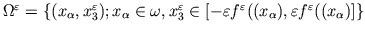 $\Omega^\varepsilon = \{(x_\alpha, x_3^\varepsilon); x_\alpha \in \omega,
x_3^\v...
...[-\varepsilon f^\varepsilon((x_\alpha), \varepsilon
f^\varepsilon((x_\alpha)]\}$